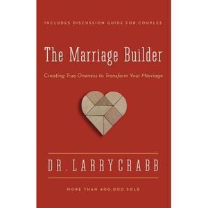The Marriage Builder: Creating True Oneness to Transform Your Marriage (Enlarged